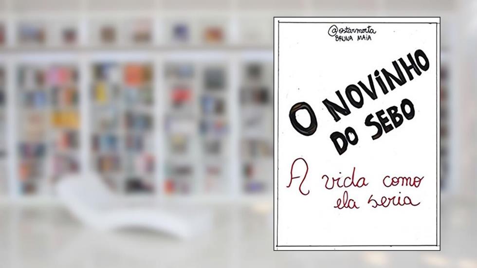 O Novinho do Sebo (A vida como ela seria Livro 1), do autor Bruna Maia