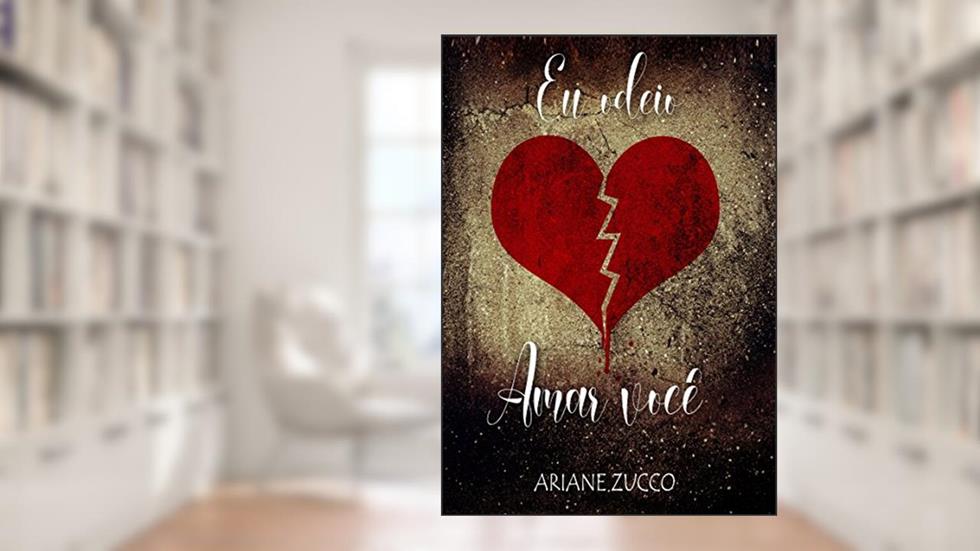 Eu odeio amar você: livro único, do autor Ariane Zucco