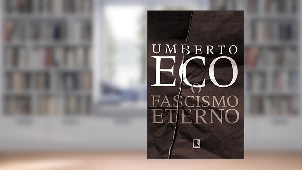 O fascismo eterno, do autor Umberto Eco