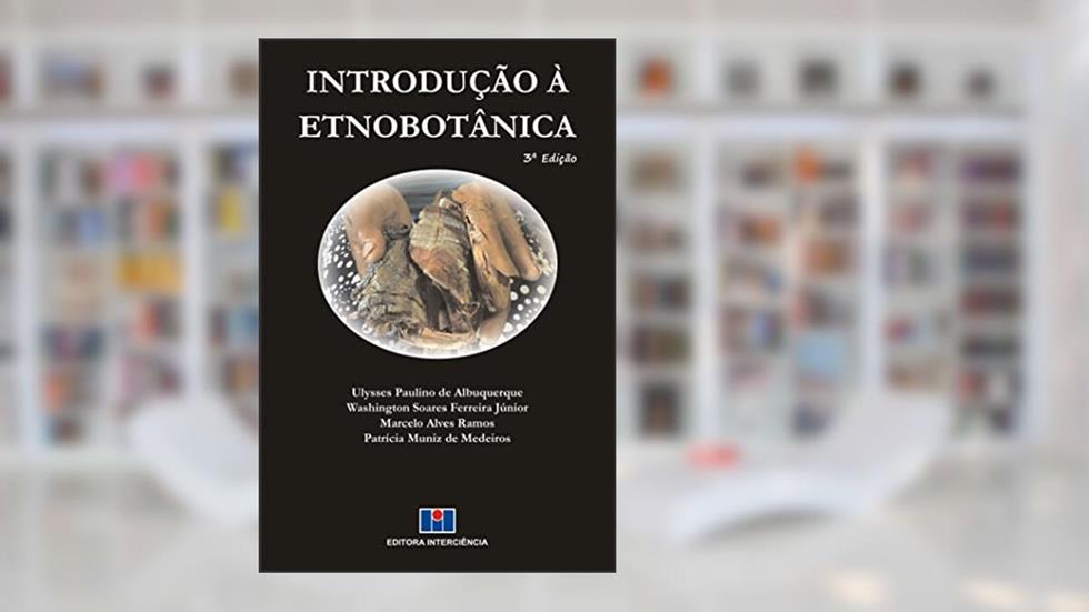 Introdução à Etnobotânica, do autor Ulysses Paulino de Albuquerque; Washington Soares Ferreira Júnior; Marcelo Alves Ramos; Patrícia Muniz de Medeiros