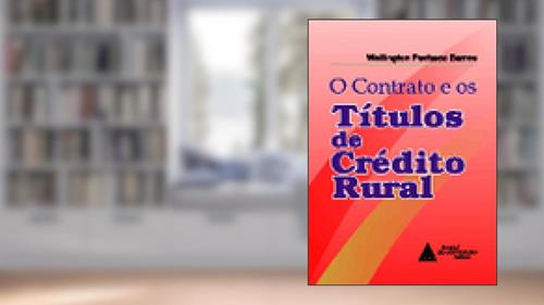 Capa de O Contrato E Os Títulos De Crédito Rural, do autor Wellington Pacheco Barros