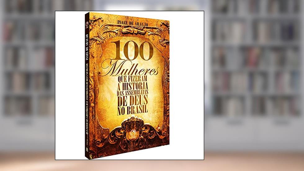 100 mulheres que fizeram a história, do autor Isael de Araujo