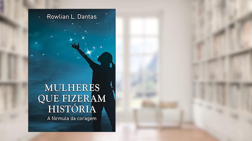 Mulheres Que Fizeram História, do autor Rowlian L. Dantas
