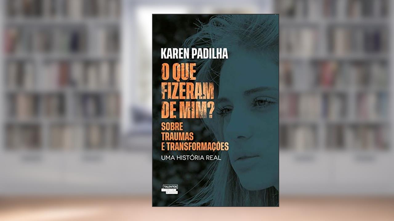 Capa de O que fizeram de mim?: sobre traumas e transformações, do autor Karen Padilha