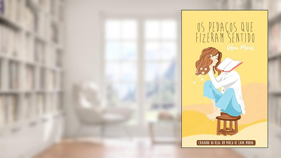 Os Pedaços Que Fizeram Sentido, do autor Rebeca Morais