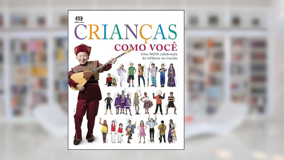 Crianças como você: Uma nova celebração da infância no mundo, do autor Catherine Saunders; Sam Priddy; Katy Lennon