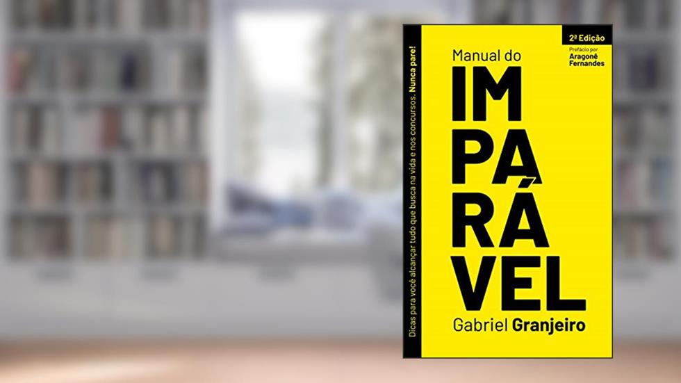 Manual do Imparável: Dicas para você alcançar tudo que busca na vida e nos concursos. Nunca pare!, do autor Gabriel Granjeiro