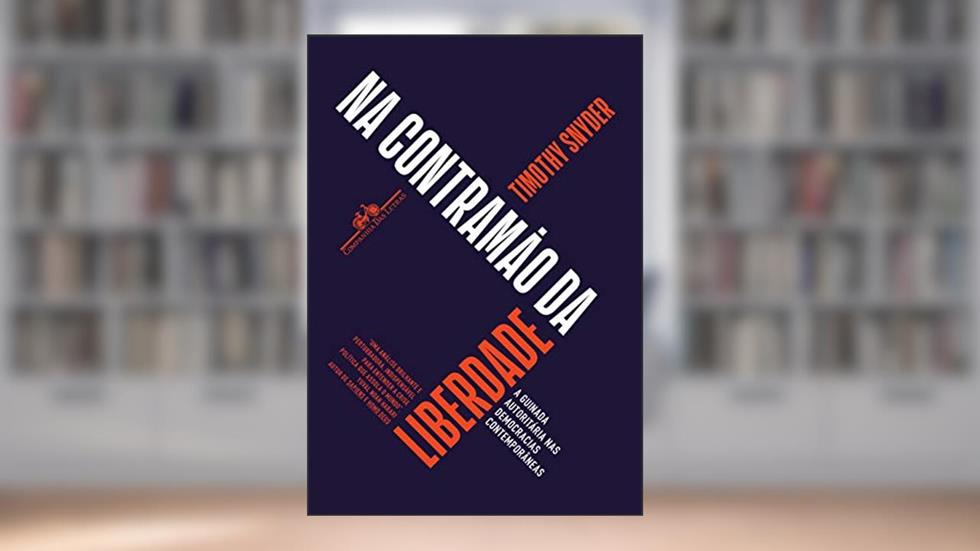 Na contramão da liberdade: A guinada autoritária nas democracias contemporâneas, do autor Timothy Snyder