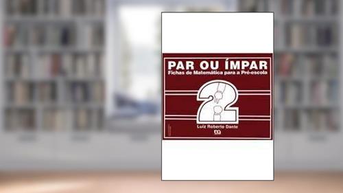 Capa de Par ou Impar. Fichas de Matemática Para Pré- Escola - Volume 2, do autor Luiz Roberto Dante