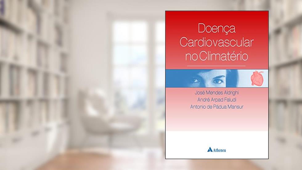 Doença Cardiovascular no Climatério, do autor José Mendes Aldrighi; André Arpad Faludi; Antonio De Padua Mansur