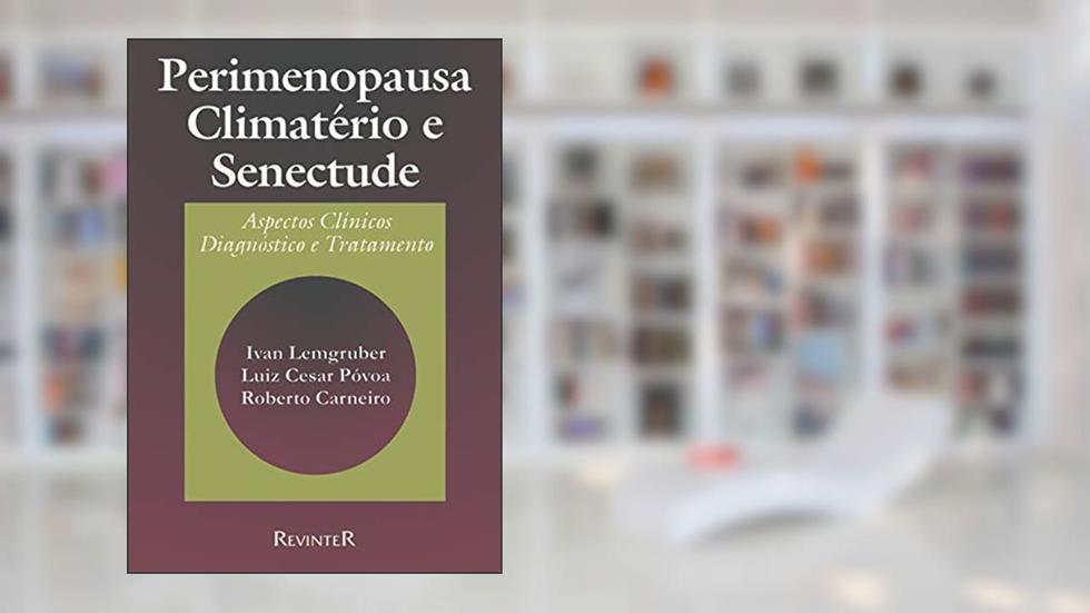 Perimenopausa, Climatério e Senectude, do autor Ivan Lemgruber