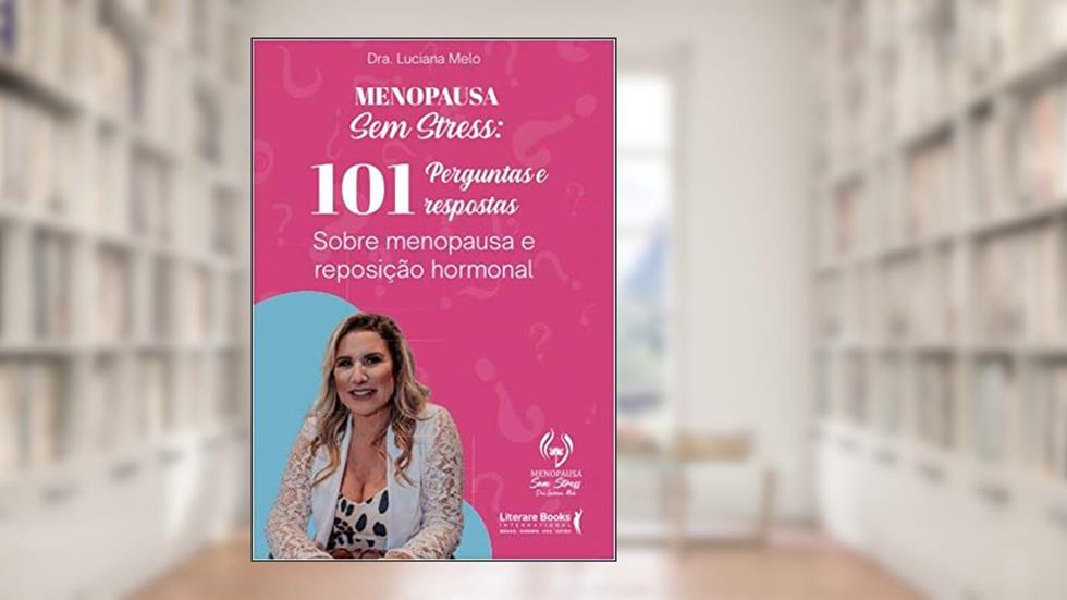 Menopausa sem stress: 101 perguntas e respostas sobre menop, do autor Luciana Melo