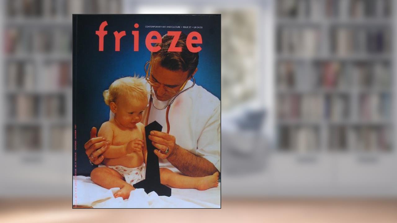 Frieze : Contemporary Art and Culture : Issue 37 February 1997, do autor Frieze