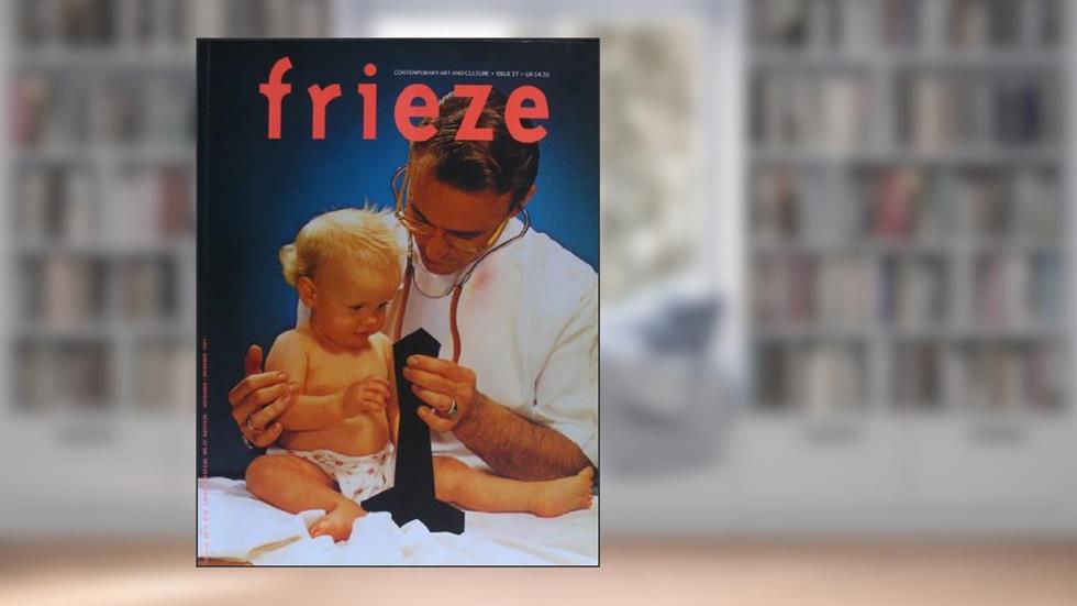 Frieze : Contemporary Art and Culture : Issue 37 February 1997, do autor Frieze