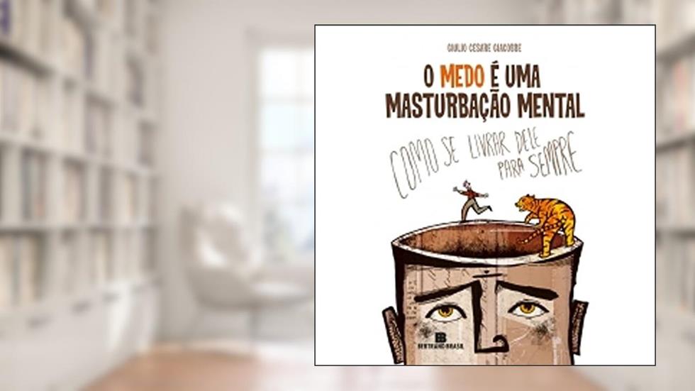 O medo é uma masturbação mental, do autor Giulio Cesare Giacobbe