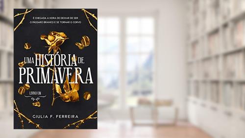 Capa de Uma História de Primavera: livro 1, do autor Giulia F. Ferreira