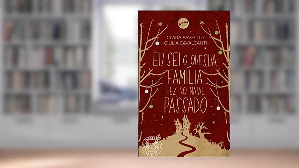 Eu Sei O Que Sua Família Fez No Natal Passado, do autor Clara Savelli; Giulia Cavalcanti