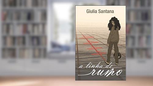 Capa de A Linha de Rumo, do autor Giulia Santana