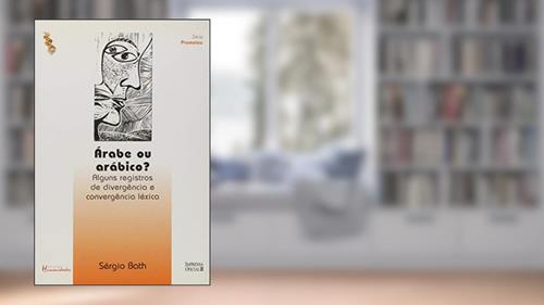 Capa de Árabe ou Arábico?: Alguns Registros de Divergência e Convergência Léxica, do autor Sérgio Bath