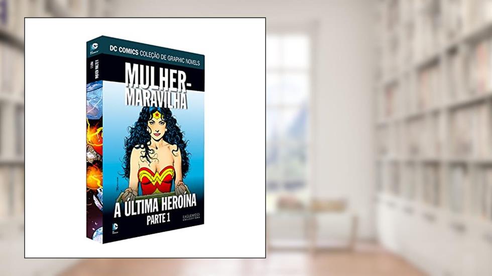 Dcgn Sagas Definitivas Ed. 42 - Mulher-Maravilha. A Última Heroína Parte 1, do autor Eaglemoss