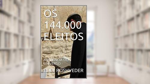 Capa de OS 144.000 ELEITOS: A ESSÊNCIA DO UNIVERSO, do autor ELIEL ROSHVEDER