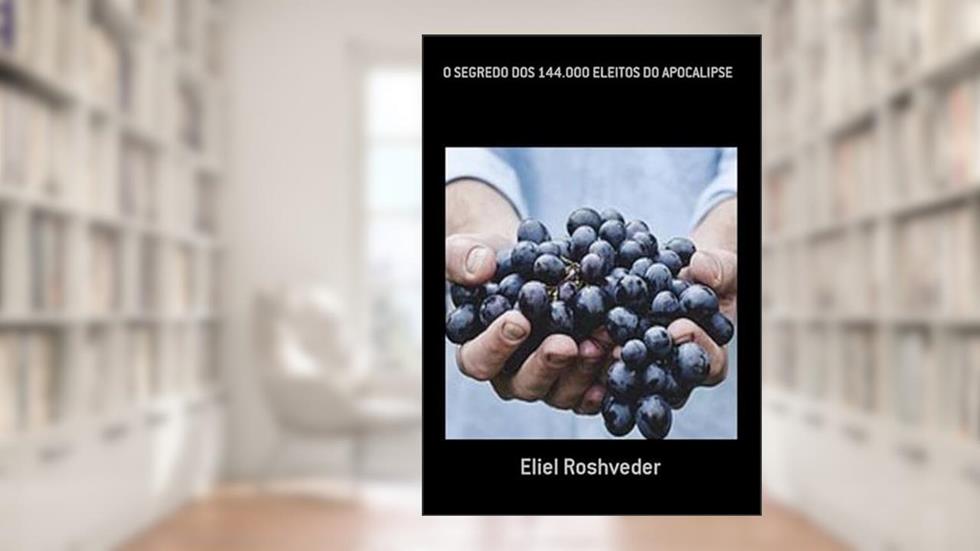 O Segredo dos 144.000 Eleitos do Apocalipse, do autor Eliel Roshveder