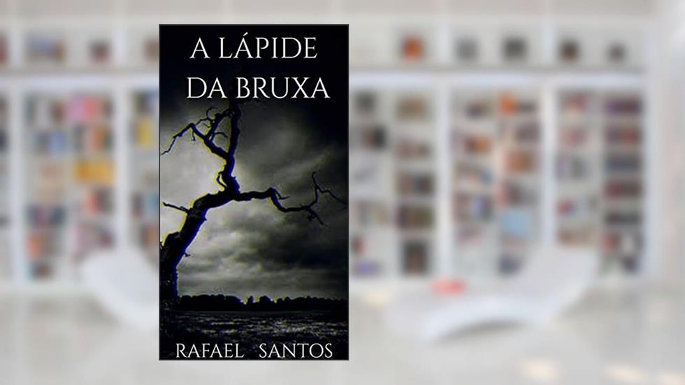 A Lápide da Bruxa, do autor Rafael Santos