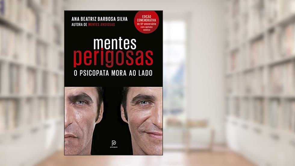 Mentes perigosas: O psicopata mora ao lado, do autor Dra. Ana Beatriz Barbosa Silva