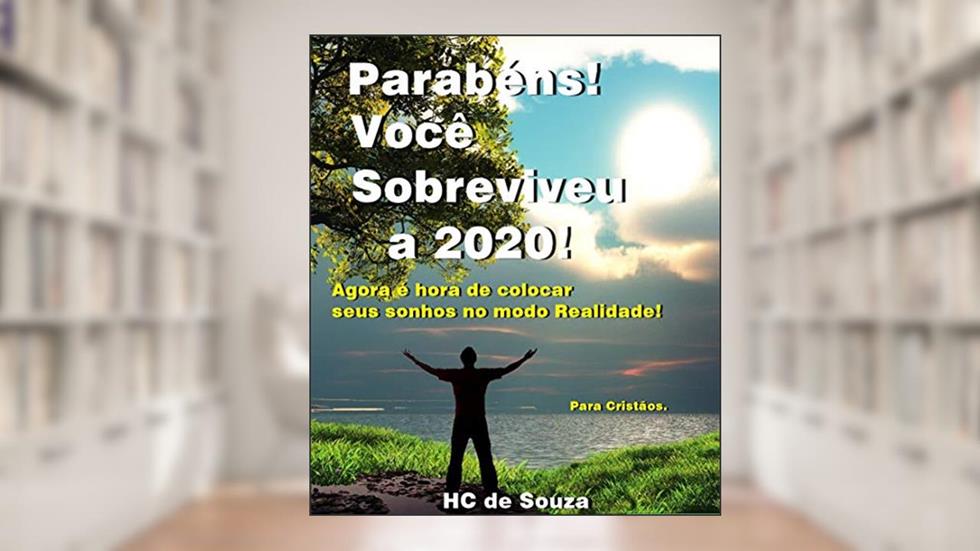 Parabéns Você Sobreviveu a 2020!: Agora é hora de colocar seus sonhos no modo realidade!, do autor HC de Souza