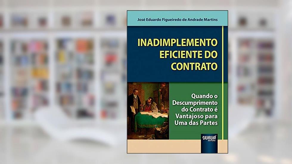 Inadimplemento Eficiente do Contrato, do autor José Eduardo Figueiredo de Andrade Martins