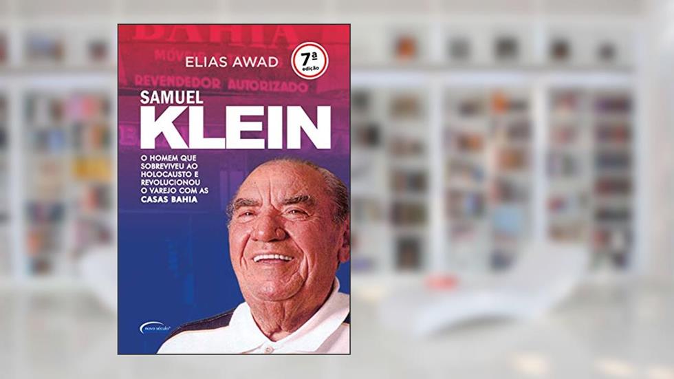 Samuel Klein: O homem que sobreviveu ao Holocausto e revolucionou o varejo com as Casas Bahia, do autor Elias Awad