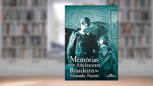 Capa de Memórias de um Adolescente Brasileiro na Alemanha Nazista, do autor Elisabeth Loibl