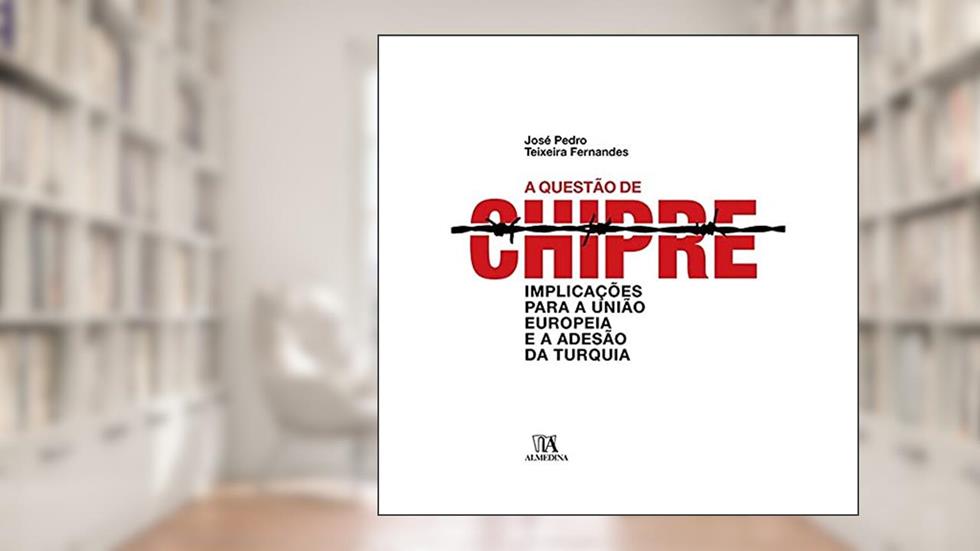 A Questão de Chipre: Implicações Para a União Europeia e a Adesão da Turquia, do autor José Pedro Teixeira Fernandes