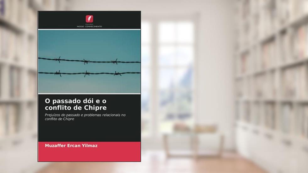 O passado dói e o conflito de Chipre: Prejuízos do passado e problemas relacionais no conflito de Chipre, do autor Muzaffer Ercan Yilmaz