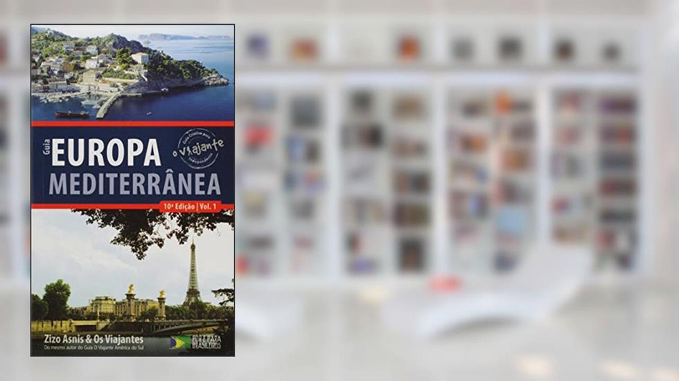 Guia o Viajante Europa Mediterrânea, do autor Zizo Asnis