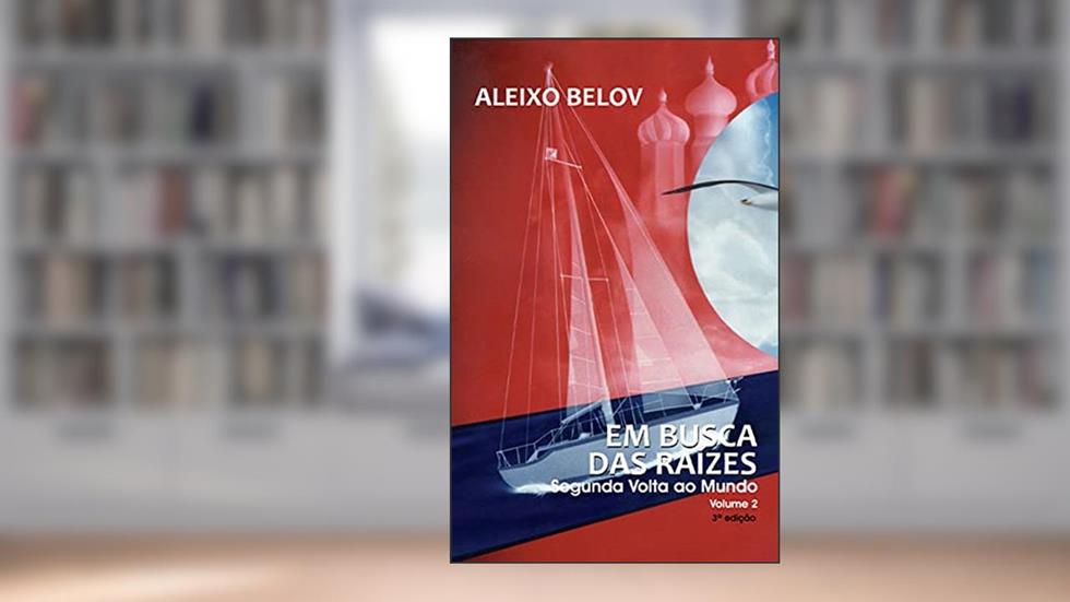 Em busca das Raízes: Segunda Volta ao Mundo - Volume 2, do autor Aleixo Belov