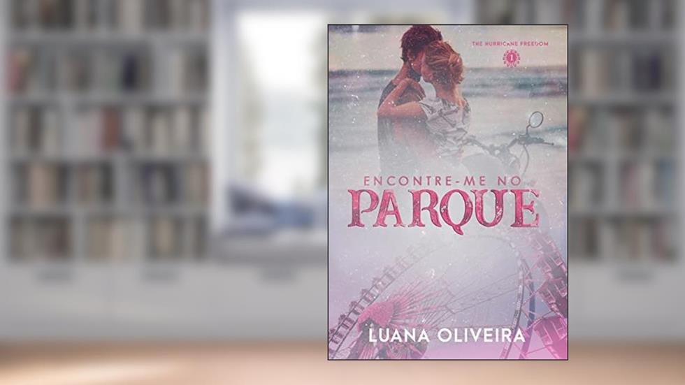 Encontre-me No Parque (#1 da Série The Hurricane Freedom), do autor Luana Oliveira