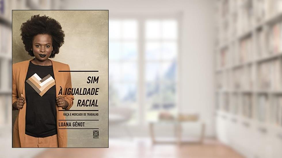 Sim à igualdade racial: raça e mercado de trabalho, do autor Luana Génot