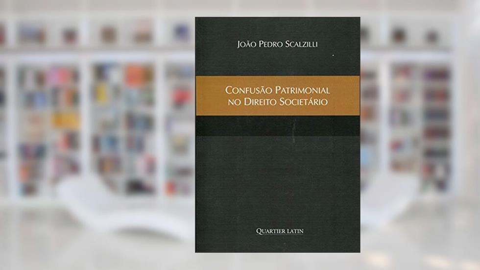Confusão Patrimonial no Direito Societário, do autor João Pedro Scalzilli