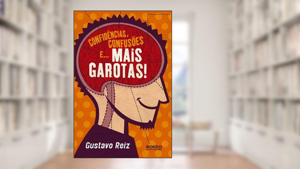 Confidências, confusões e... mais garotas!, do autor Gustavo Reiz