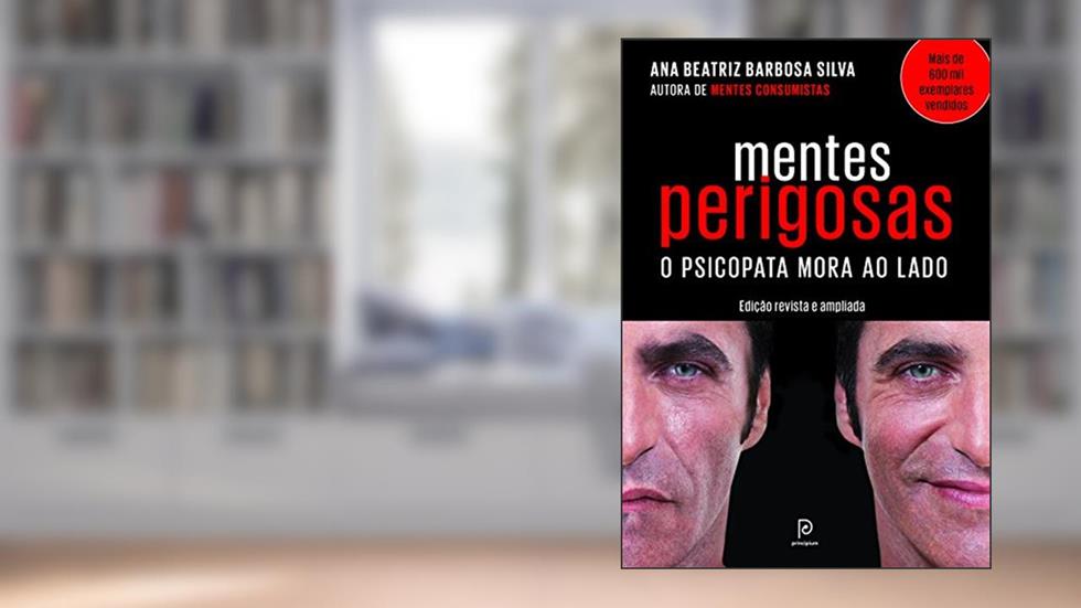 Mentes perigosas: O psicopata mora ao lado, do autor Dra. Ana Beatriz Barbosa Silva