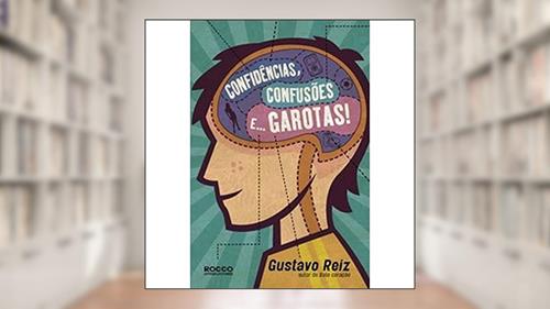 Capa de Confidências, confusões e... garotas!, do autor Gustavo Reiz