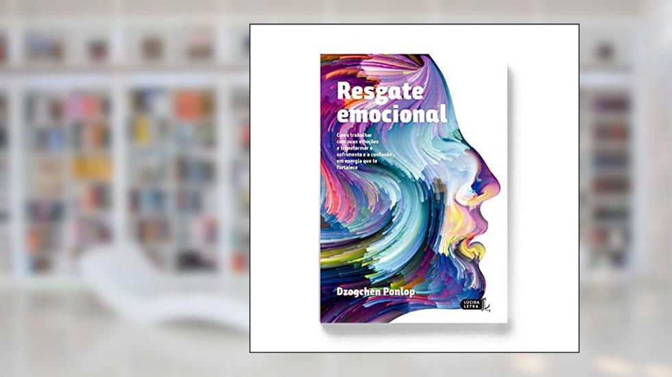 Resgate Emocional. Como Trabalhar com Suas Emoções e Transformar o Sofrimento e a Confusão em Energia, do autor Dzogchen Ponlop Rinpoche