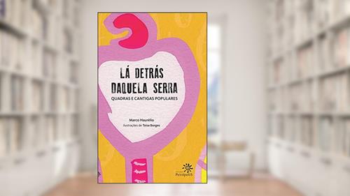 Capa de Lá detrás daquela serra: Quadras e cantigas populares, do autor Marco Haurélio