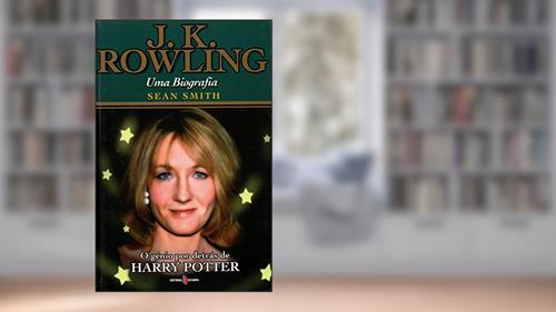 Capa de J. k. Rowling - uma Biografia: o Génio por Detrás de Harry Potter, do autor Sean Smith