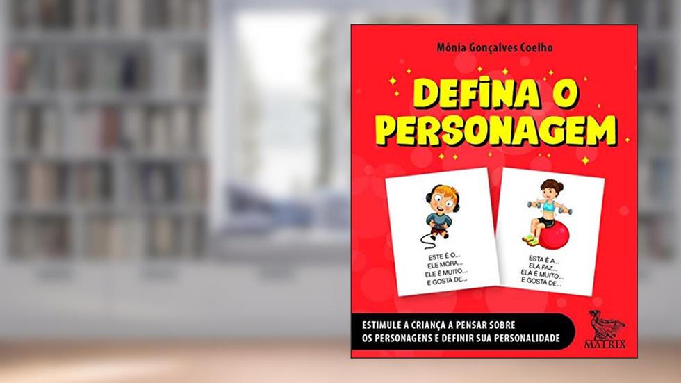 Defina o personagem: Estimule a criança a pensar sobre os personagens e definir sua personalidade, do autor Mônia Gonçalves Coelho