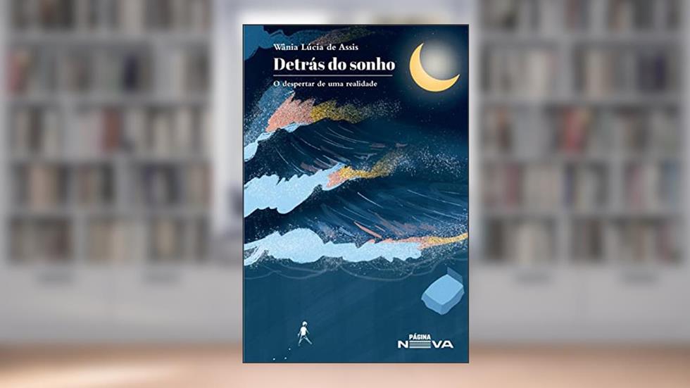 Detrás do sonho: O despertar de uma realidade, do autor Wânia Lúcia de Assis