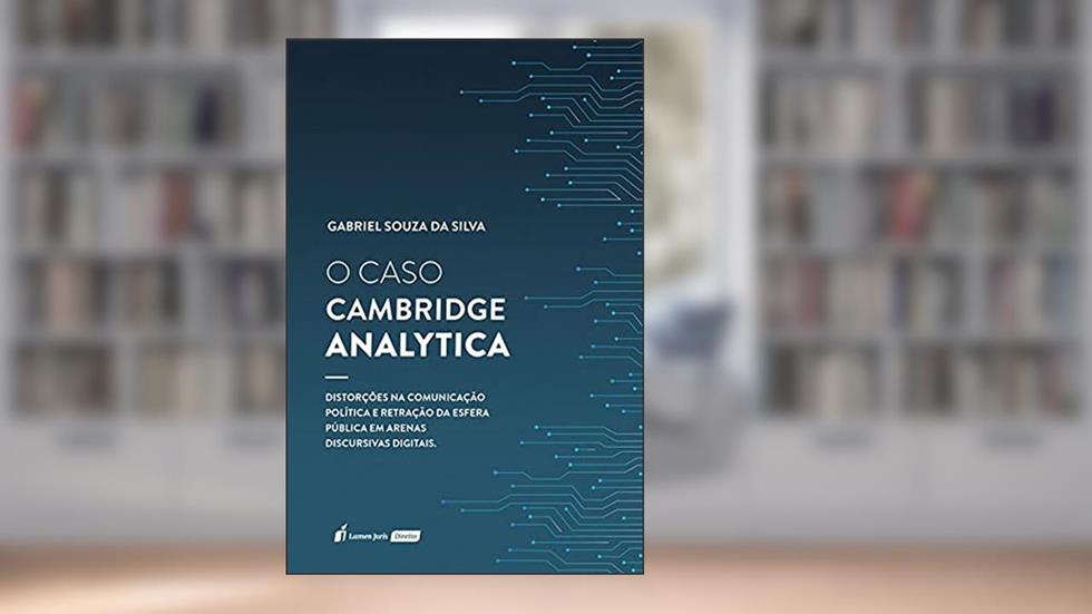 Caso Cambridge Analytica, O - 2021, do autor Gabriel Souza Da Silva