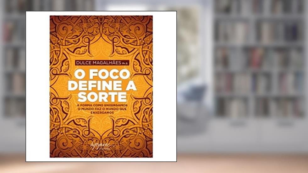 O Foco Define a Sorte, do autor Dulce Magalhães