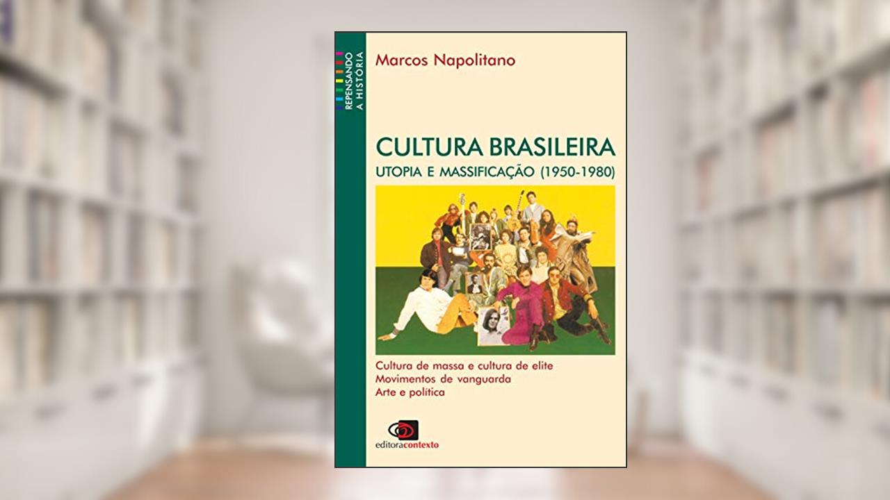 Cultura brasileira: Utopia e massificação (1950 - 1980), do autor Marcos Napolitano